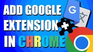 How to Add Google Translate Extension in Chrome (Easy Way)