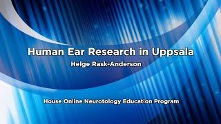 Human Ear Research in Uppsala | House Online Neurotology Education Program