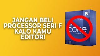 JANGAN BELI PROCESSOR INTEL SERI F KALO KAMU EDITOR!