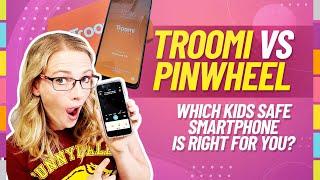 Troomi vs Pinwheel - Kids Safe Smartphone showdown!