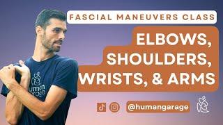Fascial Maneuvers Class: Elbows, Shoulders, Wrists, Arms (Tennis Elbow, Arthritis, Carpal Tunnel)