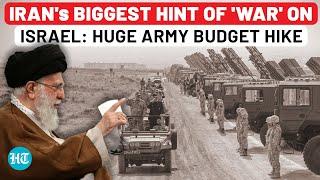 Iran's Biggest Hint Of Full War On Israel Soon? Huge Military Budget Hike Days After IDF Hit Tehran