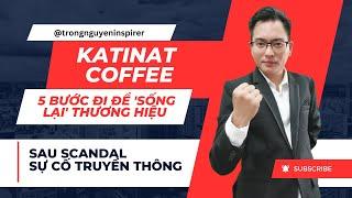 5 hoạt động ĐỂ 'SỐNG LẠI' Thương Hiệu Sau Scandal: Học Hỏi Từ Katinat Coffee