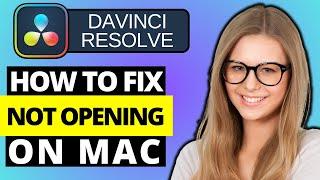 How To Fix DaVinci Resolve Not Opening On Mac