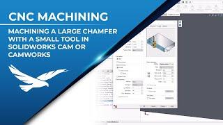 Machining a Large Chamfer with a Small Tool in SolidWorks CAM or CAMWorks