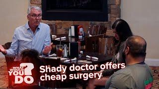 Shady doctor offers cheap surgery