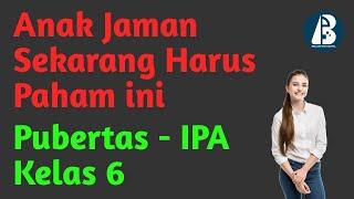 Anak Jaman Sekarang Harus Paham ini, Masa Pubertas - IPA Kelas 6