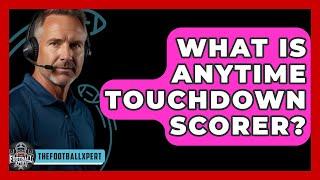 What Is Anytime Touchdown Scorer? - The Football Xpert