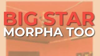 Big Star - Morpha Too (Official Audio)