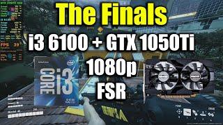 The Finals - i3 6100 + GTX 1050Ti