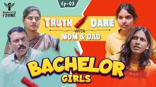 Bachelor Girls | Episode - 03 | Truth or Dare with Mom & Dad | Nakkalites Fzone