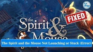  How To Fix The Spirit and the Mouse Launching Failed, Black Screen, Not Starting, Stuck & Running