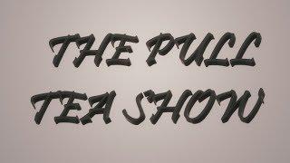 THE PULL TEA SHOW