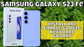 How to Install and Enable Google Keyboard Gboard Samsung Galaxy S23 FE