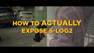 HOW to ACTUALLY EXPOSE S-Log2