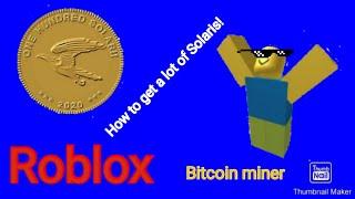 How to get a lot of Solaris in Roblox Bitcoin miner!!