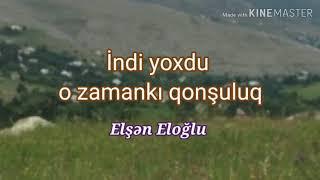 İndi yoxdu o zamankı qonşuluq Elşən Eloğlu