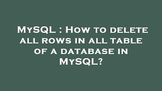 MySQL : How to delete all rows in all table of a database in MySQL?