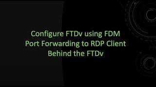 Configure FTDv using FDM Port Forwarding to RDP Client Behind the FTDv