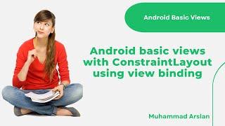 Android Basic Views With ConstraintLayout Using View Binding | Basic View Android