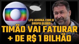 LFU ASSINA COM O GRUPO GLOBO | CORINTHIANS VAI FATURAR MAIS DE R$ 1 BILHÃO #corinthians