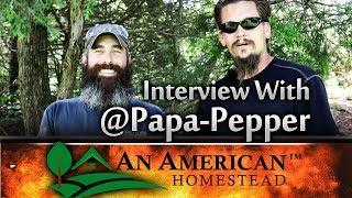 Homestead Interview With Papa-Pepper