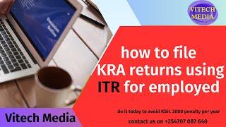 KRA TAX RETURNS: How to file KRA returns using ITR for employed Person