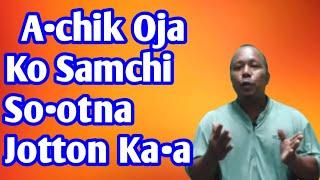 A•chik Ojako So•otna Jotton Ka•a || Rajiv Sangma Ko