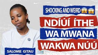 NDÍÚÍ  ÍTHE WA MWANA WAKWA NÚÚ//SALOME GITAU