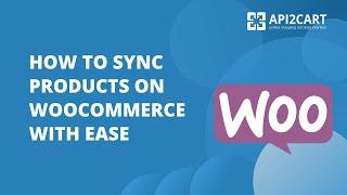 How to Sync Products On WooCommerce With Ease?