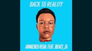 Awakened Regal - Back To Reality (Official Audio) feat. Jbeats_za