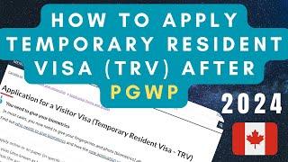 How to Apply for a Canadian Temporary Resident Visa (TRV) After PGWP | Process from Within Canada