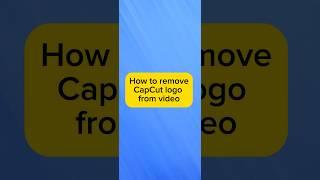 How to remove CapCut logo from video