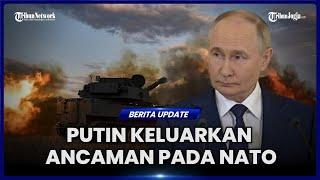 PUTIN PERINGATKAN NATO JIKA IZINKAN UKRAINA PAKAI SENJATA JARAK JAUH