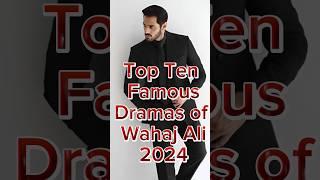 Top Ten Famous Dramas of wahaj Ali 2024 #famousshorts #top10 #top #informations #wahajali #drama