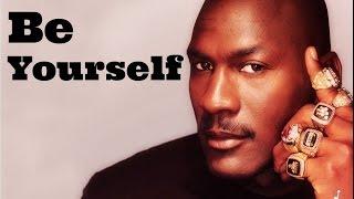 "Be Yourself" MUST SEE MOTIVATION | Michael Jordan