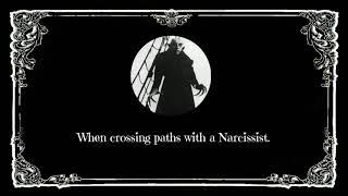 When Crossing paths with a Narcissist; Tread carefully, and Despacito.