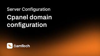 Cpanel domain configuration - 6amTech