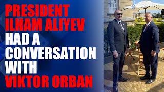 President of Azerbaijan Ilham Aliyev talked to Prime Minister of Hungary Viktor Orban