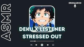 Deku x Listener [Stressed Out | Stress Comfort] ASMR