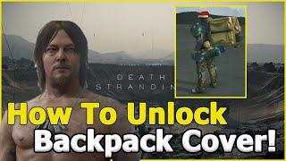 How To Unlock Backpack Cover! - All Backpack Equipment Unlocked - Death Stranding Tips and Tricks