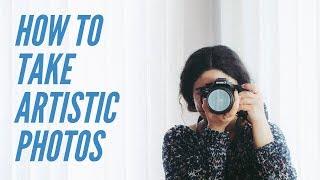 6 tips on how to take more ARTISTIC SHOTS!