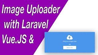 Image Uploader Component with Vue.JS & Laravel - E02 (Drag & Drop)