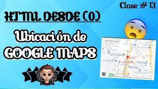 🟣Como INSERTAR UBICACION de GOOGLE MAPS a tú pagina con HTML5  Clase #13 CURSO COMPLETO  HTML5