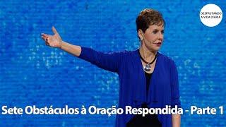 Sete Obstáculos à Oração Respondida - Parte 1 | Joyce Meyer