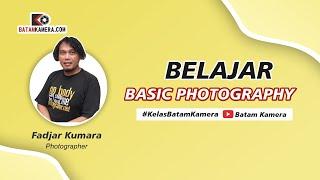 "Belajar Dasar Photography" oleh Fadjar Kumara - Kelas Batam Kamera