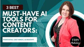 Must-Have AI Tools for Content Creators: PodStatus, Cast Magic, & Descript