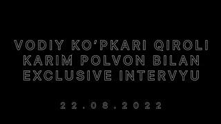 VODIY KO’PKARI QIROLI KARIM POLVON BILAN INTERVYU TO'LIQ HD VIDEO 22.08.2022