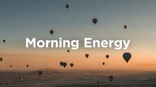 Morning Energy Playlist  Feel Good Vibes to Boost Your Mood