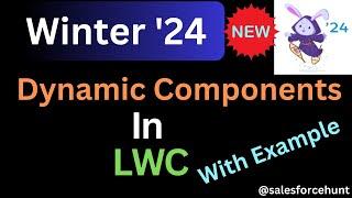 Winter24 Dynamic Components in LWC With Example | @SalesforceHunt  | #winter24 | #lwc | #salesforce